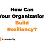 How To Forge Organizational Resilience: Building Strength in Teams