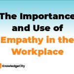 The Importance and Use of Empathy in the Workplace