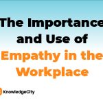 The Importance and Use of Empathy in the Workplace