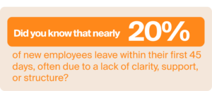 nearly 20% of new employees leave within their first 45 days